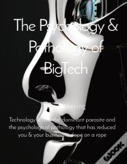 The Psychology & Pathology Of Bigtech