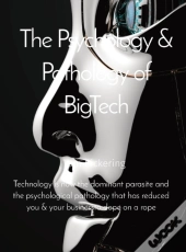 The Psychology & Pathology Of Bigtech