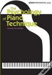 The Psychology Of Piano Technique
