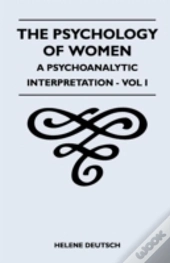 The Psychology Of Women - A Psychoanalytic Interpretation - Vol I