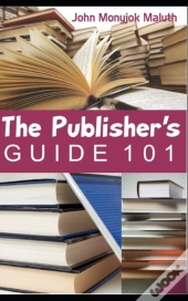 The Publisher'S Guide 101: For Indie Aut