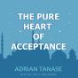 The Pure Heart Of Acceptance - Preview
