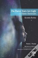 The Purest Tears Are Light / El Llanto Iluminado