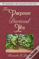 The Purpose Derived Life