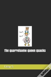The Quarrelsome Queen Quacks