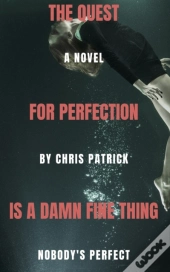 The Quest For Perfection (Is A Damn Fine Thing)
