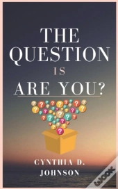 The Question Is Are You