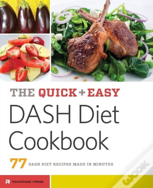 The Quick & Easy Dash Diet Cookbook: 77 Dash Diet Recipes Made In Minutes