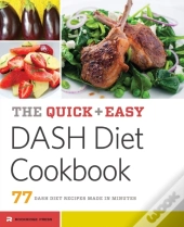 The Quick & Easy Dash Diet Cookbook: 77 Dash Diet Recipes Made In Minutes