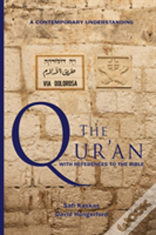 The Qur'An - With References To The Bible: A Contemporary Understanding