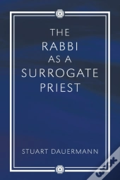 The Rabbi As A Surrogate Priest