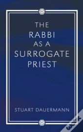The Rabbi As A Surrogate Priest