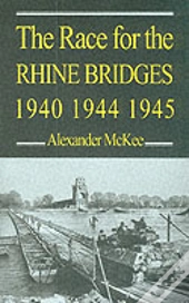 The Race For The Rhine Bridges, 1940, 1944, 1945