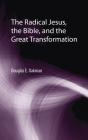 The Radical Jesus, The Bible, And The Great Transformation - Preview