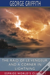The Raid Of Le Vengeur, And A Corner In Lightning (Esprios Classics)