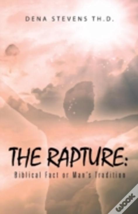 The Rapture: Biblical Fact Or Man'S Tradition