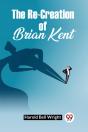 The Re-Creation Of Brian Kent - Preview