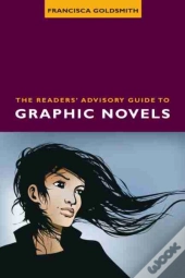 The Readers' Advisory Guide To Graphic Novels