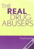 The Real Drug Abusers