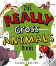 The Really Gross Animals Book