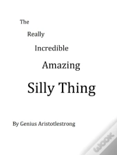 The Really Incredible Amazing Silly Thing