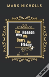 The Reason Why We Can'T Be Friends