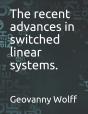 The Recent Advances In Switched Linear Systems. - Preview