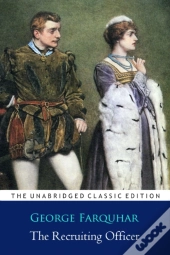 The Recruiting Officer Play By George Farquhar ''Annotated Classic Edition''