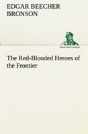 The Red-Blooded Heroes Of The Frontier - Preview