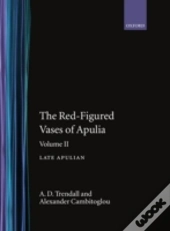 The Red-Figured Vases Of Apulia.: Volume 2: Late Apulia