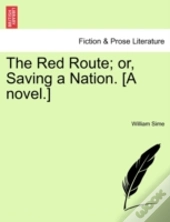 The Red Route; Or, Saving A Nation. (A Novel.)