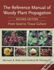 The Reference Manual Of Woody Plant Propagation
