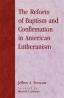 The Reform Of Baptism And Confirmation In American Lutheranism