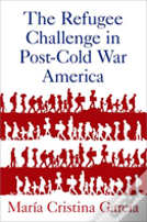 The Refugee Challenge In Post-Cold War America