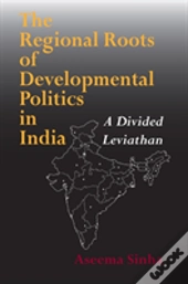 The Regional Roots Of Developmental Politics In India