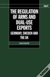 The Regulation Of Arms And Dual-Use Exports