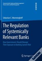 The Regulation Of Systemically Relevant Banks