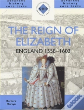 The Reign Of Elizabeth: England 1558-1603
