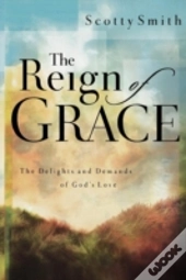 The Reign Of Grace: The Delights And Dem