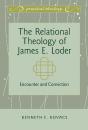 The Relational Theology Of James E. Loder - Preview