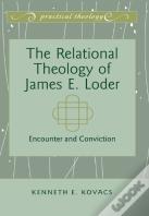 The Relational Theology Of James E. Loder