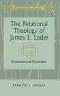 The Relational Theology Of James E. Loder - Preview