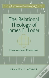 The Relational Theology Of James E. Loder