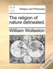 The Religion Of Nature Delineated.