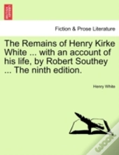 The Remains Of Henry Kirke White ... Wit