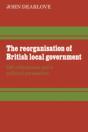 The Reorganisation Of British Local Government - Preview