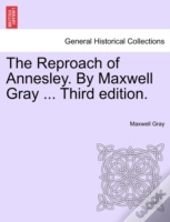 The Reproach Of Annesley. By Maxwell Gray ... Third Edition.