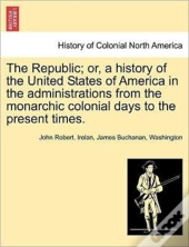 The Republic; Or, A History Of The Unite