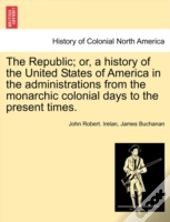 The Republic; Or, A History Of The Unite