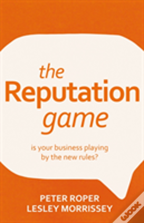The Reputation Game - Is Your Business Playing By The New Rules?